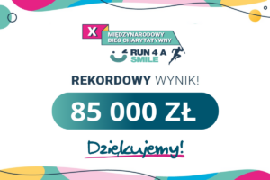 Grafika z logo 10. edycji Run 4 a Smile oraz napis: Rekordowy wynik 85 000 złotych, dziękujemy